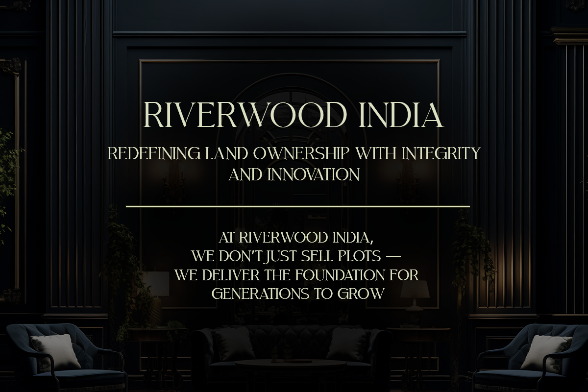 Riverwood India — Redefining Land Ownership with Integrity and Innovation
